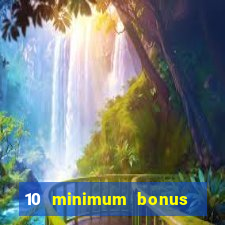 10 minimum bonus code casino