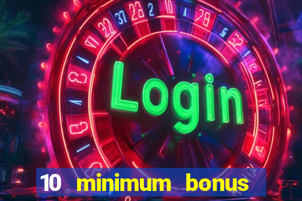 10 minimum bonus code casino