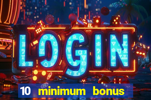 10 minimum bonus code casino