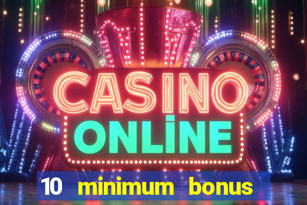 10 minimum bonus code casino