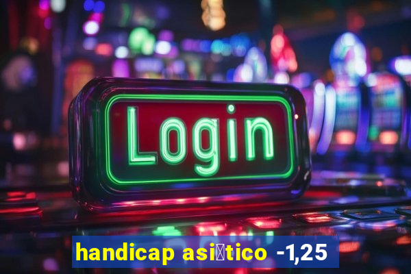 handicap asi谩tico -1,25