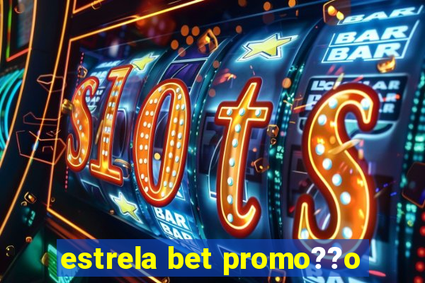 estrela bet promo??o