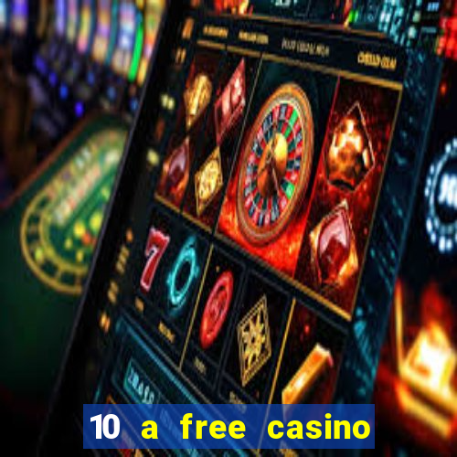 10 a free casino no deposit