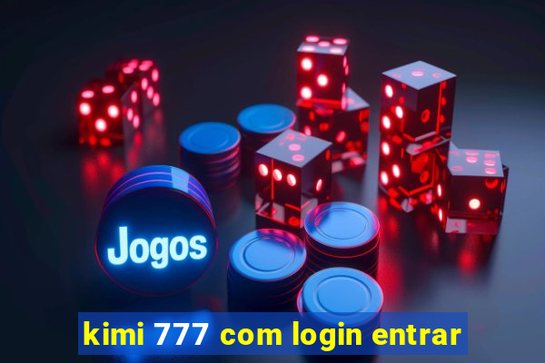 kimi 777 com login entrar