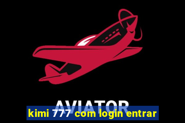 kimi 777 com login entrar