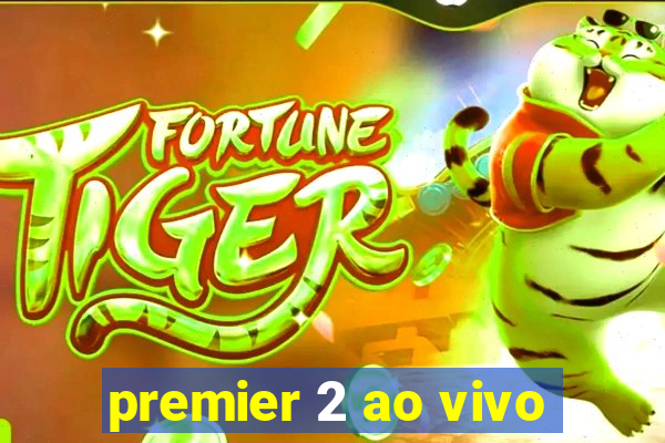 premier 2 ao vivo