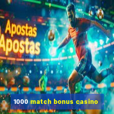 1000 match bonus casino