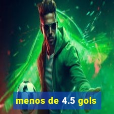 menos de 4.5 gols