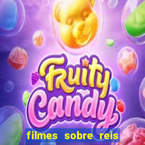 filmes sobre reis e rainhas