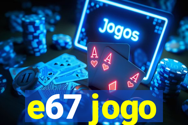 e67 jogo