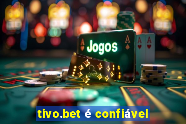 tivo.bet é confiável