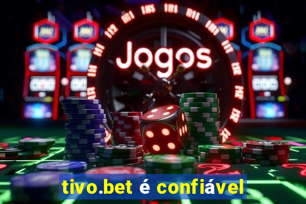 tivo.bet é confiável