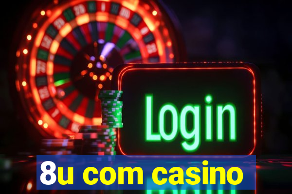 8u com casino