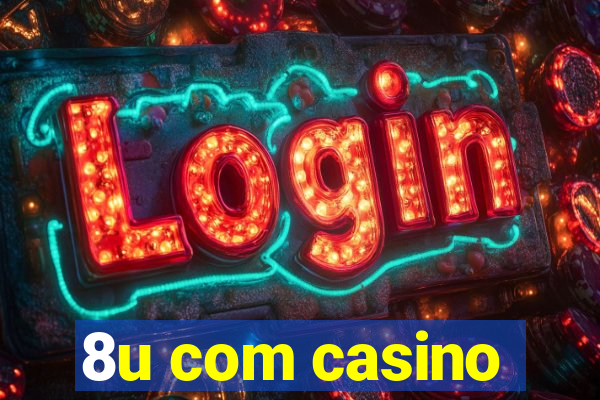 8u com casino