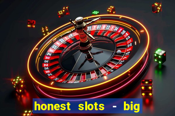 honest slots - big win 777