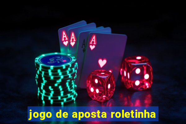 jogo de aposta roletinha