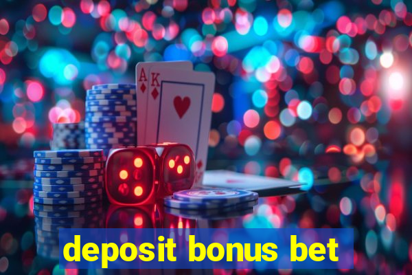 deposit bonus bet