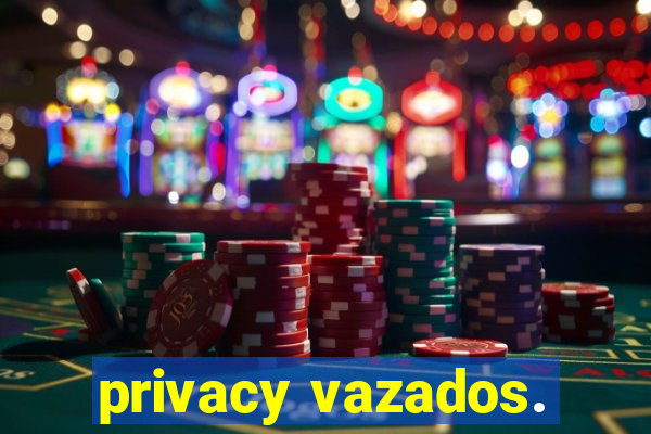 privacy vazados.