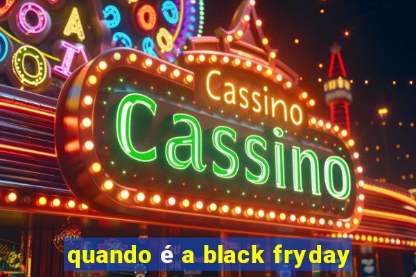 quando é a black fryday