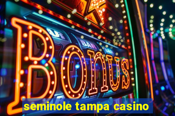 seminole tampa casino