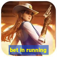 bet in running