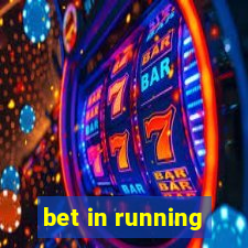 bet in running