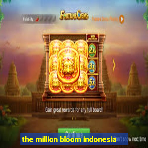 the million bloom indonesia