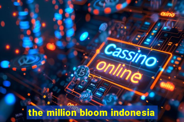 the million bloom indonesia