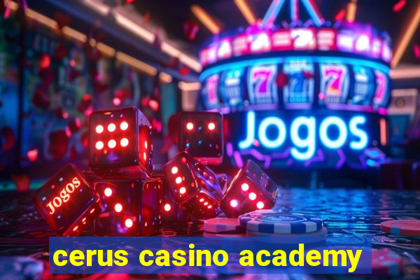 cerus casino academy