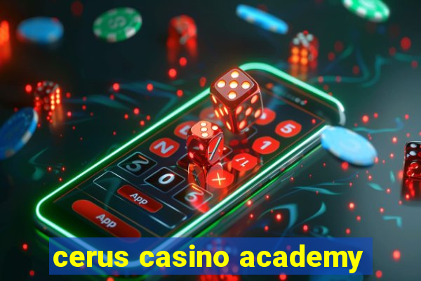 cerus casino academy