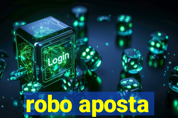 robo aposta