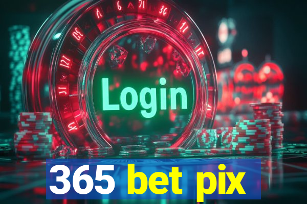 365 bet pix