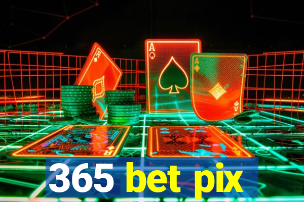 365 bet pix