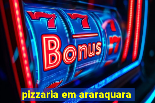 pizzaria em araraquara