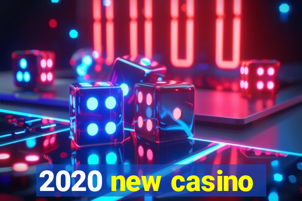 2020 new casino