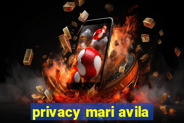 privacy mari avila