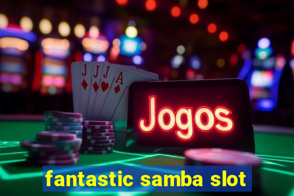 fantastic samba slot