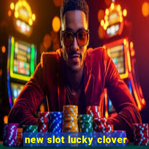 new slot lucky clover