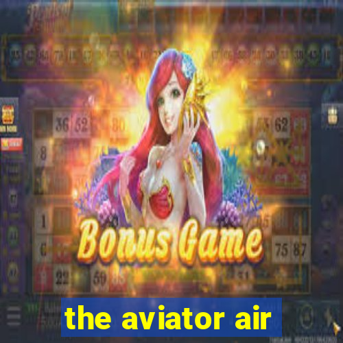 the aviator air