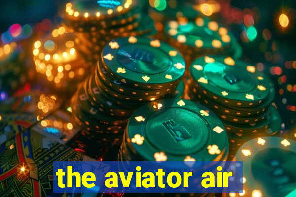 the aviator air