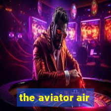 the aviator air