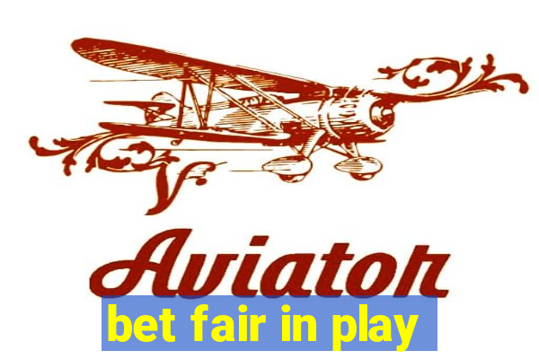 bet fair in play