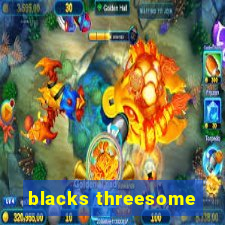 blacks threesome