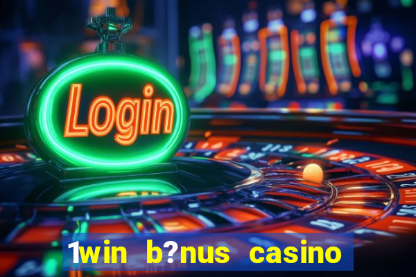 1win b?nus casino como funciona