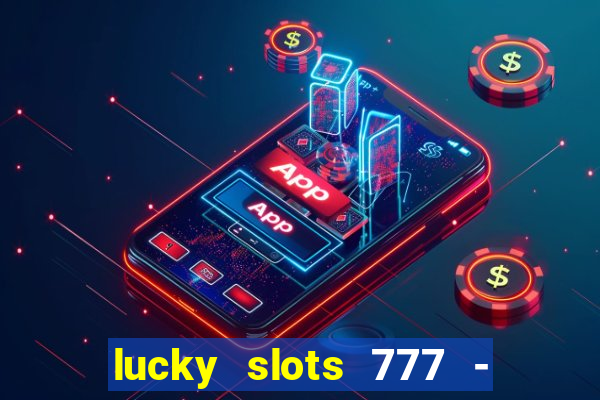 lucky slots 777 - free download