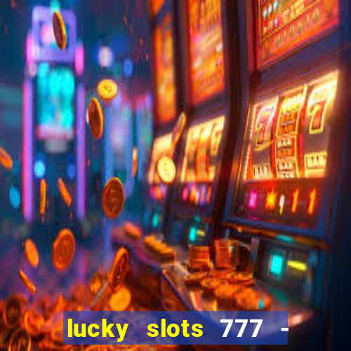 lucky slots 777 - free download