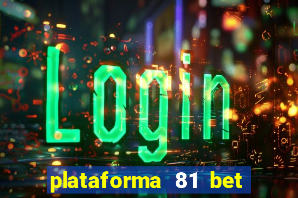 plataforma 81 bet 茅 confi谩vel