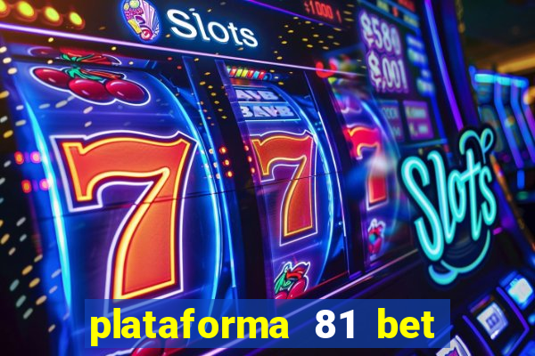 plataforma 81 bet 茅 confi谩vel