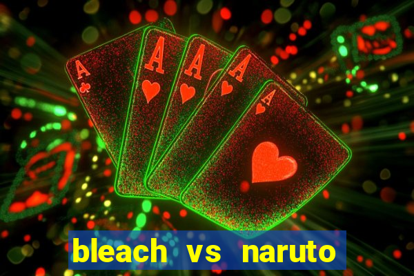 bleach vs naruto 2.6 jogos de luta