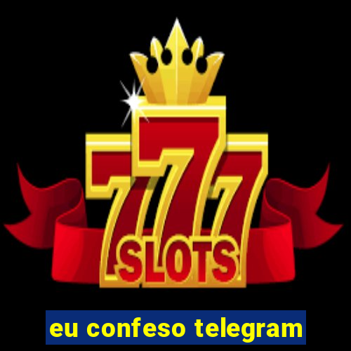 eu confeso telegram